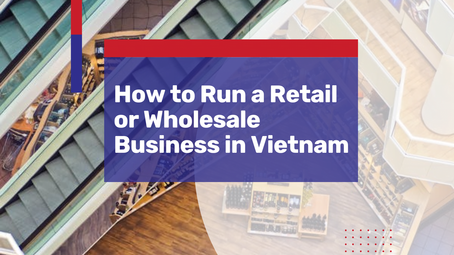 Investor Insights into Vietnam’s $150+ Billion Retail Market