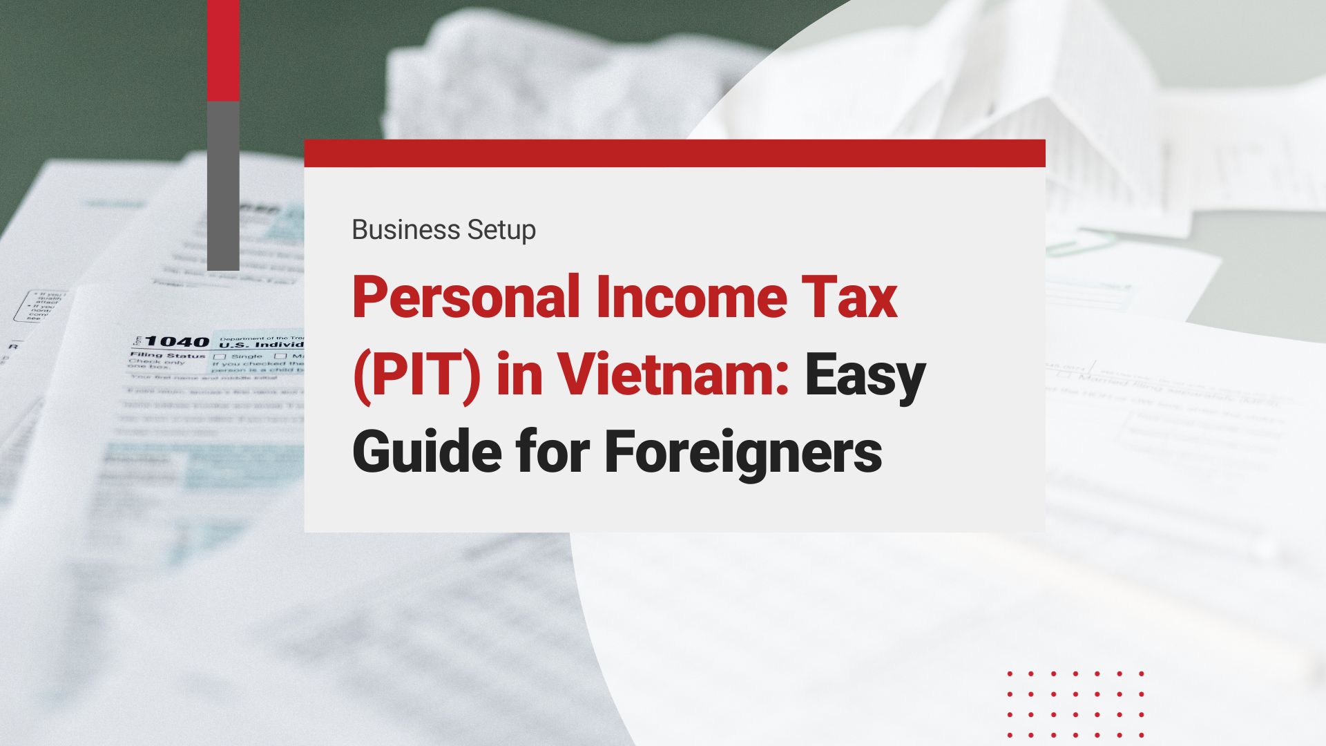 Personal Income Tax (PIT) for Foreigners in Vietnam: Your Easy Guide