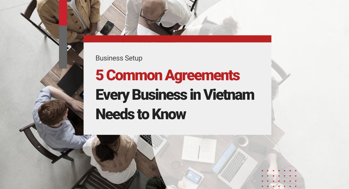 5 Common Agreements that Every Business in Vietnam Needs to Know