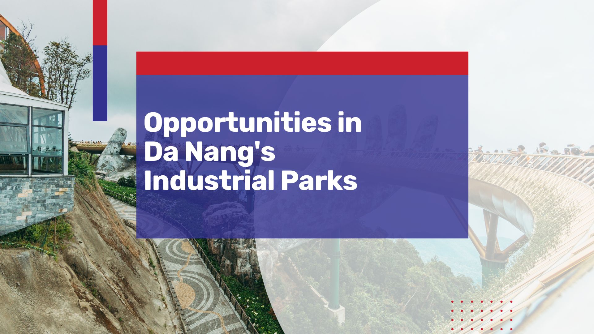 Opportunities in Danang’s 6 Industrial Parks, 3 More In Works