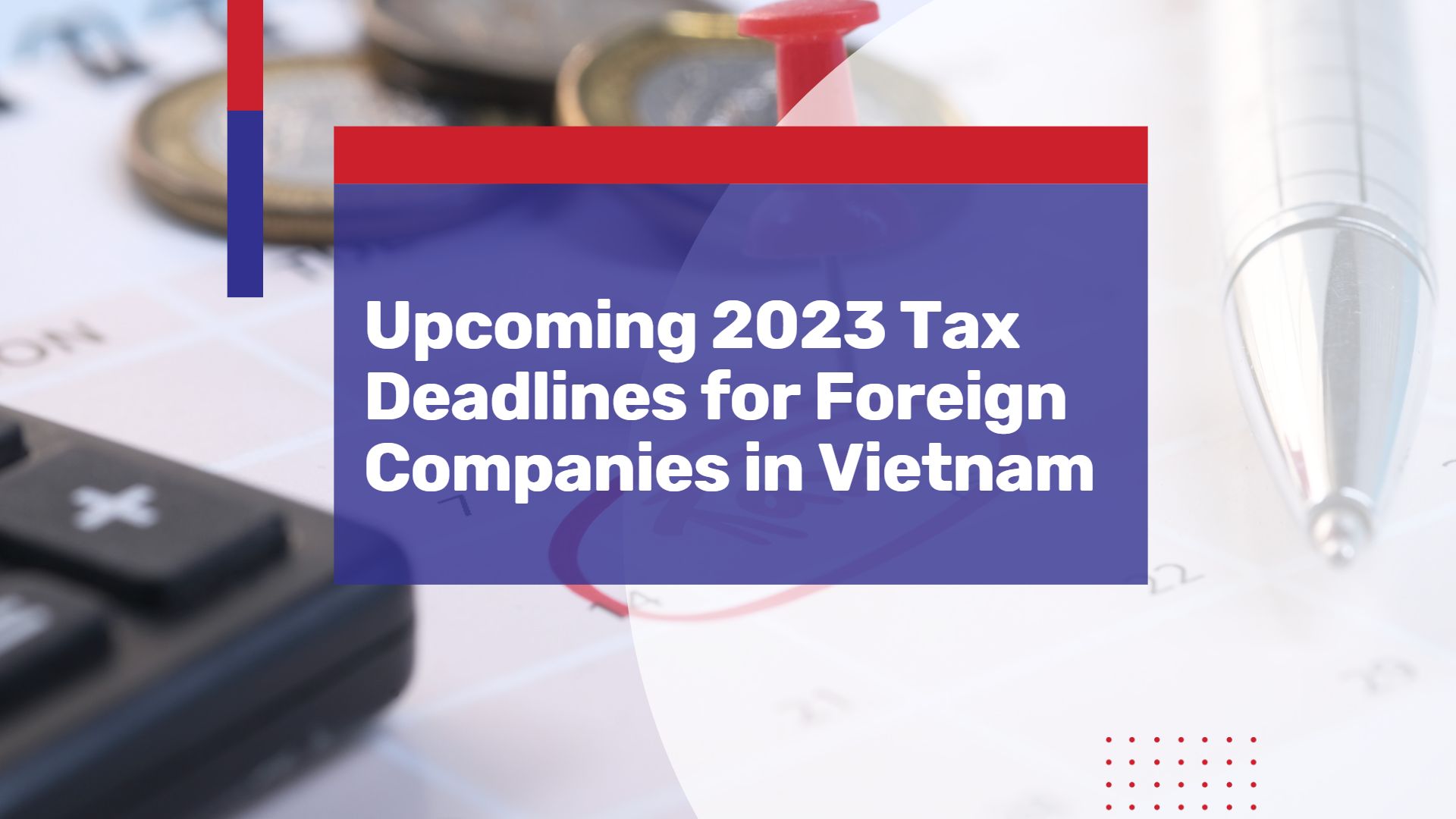 Updated Tax Deadlines for Foreign Companies in Vietnam