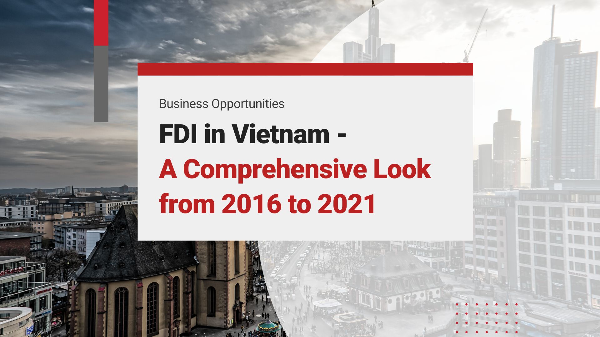 Vietnam’s Foreign Direct Investment (FDI) – A Comprehensive Analysis from 2016 to 2021