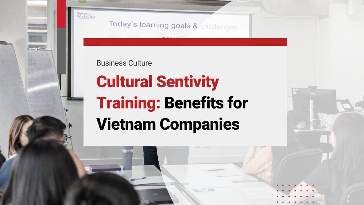 What’s Cultural Sensitivity Training & How Can It Help Companies In Vietnam?